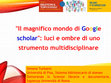 Research paper thumbnail of "Il magnifico mondo di Google scholar": luci e ombre di uno strumento multidisciplinare