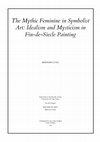 Research paper thumbnail of The Mythic Feminine in Symbolist Art: Idealism and Mysticism in Fin-de-Siecle Painting