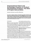 Research paper thumbnail of Organizational Slack and Knowledge Creation in Product Development Projects: The Role of Project Deliverables