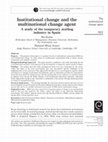 Research paper thumbnail of Institutional change and the multinational change agent: A study of the temporary staffing industry in Spain