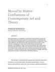 Research paper thumbnail of Moved by Matter: Confluences of Contemporary Art and Theory