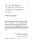 Research paper thumbnail of Foreign Fantasies: Fabricating the Exotic Other in Art Nouveau Jewelry