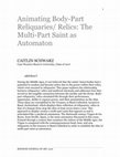 Research paper thumbnail of Animating Body-Part Reliquaries/ Relics: The Multi-Part Saint as Automaton