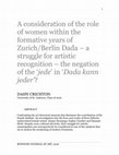 Research paper thumbnail of A consideration of the role of women within the formative years of Zurich/Berlin Dada – a struggle for artistic recognition – the negation of the ‘jede’ in ‘Dada kann jeder’?