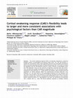 Research paper thumbnail of Cortisol awakening response (CAR)’s flexibility leads to larger and more consistent associations with psychological factors than CAR magnitude