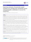 Research paper thumbnail of Improving estimates of insecticide-treated mosquito net coverage from household surveys: using geographic coordinates to account for endemicity