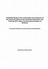 Research paper thumbnail of Feasibility Study on the continuation and extension of the structural reform of the Vocational Education and Training (VET) within the Educational System of Romania The present situation and sector policy recommendations