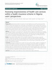 Research paper thumbnail of Assessing responsiveness of health care services within a health insurance scheme in Nigeria: users’ perspectives