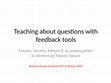 Research paper thumbnail of Teaching how to ask questions with feedback tools: Forums, surveys, Kahoot.it, & answergarden in elementary History classes