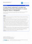 Research paper thumbnail of A cluster-based randomized controlled trial promoting community participation in arsenic mitigation efforts in Bangladesh