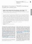 Research paper thumbnail of Early detection of recurrence by 18FDG-PET in the follow-up of patients with colorectal cancer