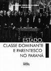 Research paper thumbnail of Estado, Classe Dominante e Parentesco no Paraná. Núcleo de Estudos Paranaenses. UFPR - 2015.