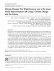 Research paper thumbnail of Climate Change? No, Wise Resource Use is the Issue: Social Representations of Energy, Climate Change and the Future