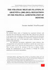 Research paper thumbnail of The military strategic planning in Argentina: (2003-2013): Reflections on the political administration of defense