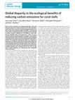 Research paper thumbnail of Global disparity in the ecological benefits of reducing carbon emissions for coral reefs