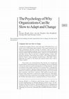 Research paper thumbnail of The Psychology of Why Organizations Can Be Slow to Adapt and Change