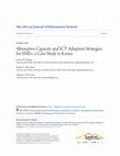 Research paper thumbnail of The African Journal of Information Systems Absorptive Capacity and ICT Adoption Strategies for SMEs: a Case Study in Kenya Recommended Citation