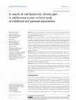 Research paper thumbnail of In search of risk factors for chronic pain in adolescents: a case&ndash;control study of childhood and parental associations