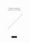 Research paper thumbnail of Mummies, Magic and Medicine in Ancient Egypt. Multidisciplinary Essays for Rosalie David