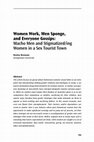 Research paper thumbnail of Women Work, Men Sponge, and Everyone Gossips: Macho Men and Stigmatized/ing Women in a Sex Tourist Town