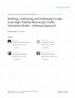 Research paper thumbnail of Building, Calibrating, and Validating A Large- Scale High-Fidelity Microscopic Traffic Simulation Model – A Manual Approach