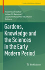 Research paper thumbnail of Gardens, Knowledge and the Sciences in the Early Modern Period, ed. together with Hubertus Fischer and Jochen Wolschke-Bulmahn