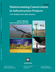 Research paper thumbnail of Mainstreaming conservation in infrastructure projects : case studies from Latin America