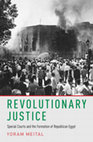 Research paper thumbnail of Revolutionary Justice: Special Courts and the Formation of Republican Egypt