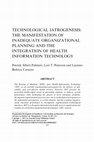 Research paper thumbnail of Technological iatrogenesis: the manifestation of inadequate organizational planning and the integration of health information technology