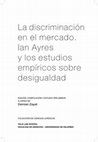 Research paper thumbnail of La discrminacion en el Mercado. Ian Ayres y los estudios empíricos sobre Desigualdad. Estudio Preliminar