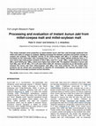 Research paper thumbnail of Processing and evaluation of instant kunun zaki from millet-cowpea malt and millet-soybean malt