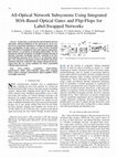 Research paper thumbnail of All-optical network subsystems using integrated SOA-based optical gates and flip-flops for label-swapped networks