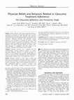 Research paper thumbnail of Physician Beliefs and Behaviors Related to Glaucoma Treatment Adherence: The Glaucoma Adherence and Persistency Study