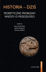 Research paper thumbnail of Historia – dziś. Teoretyczne problemy wiedzy o przeszłości, pod red. Ewy Domańskiej, Rafała Stobieckiego i Tomasza Wiślicza. Kraków: Universitas, 2014, ss. 416.