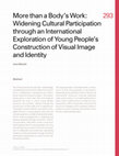 Research paper thumbnail of More than a Body's Work: Widening Cultural Participation through an International Exploration of Young People's Construction of Visual Image and Identity