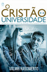 Research paper thumbnail of O Cristão e a Universidade: Um guia para o anúncio e a defesa da cosmovisão cristã no ambiente universitário (The Christian and the University: A Guide to the advertisement and the defense of the Christian worldview in the university environment)