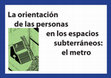 Research paper thumbnail of La orientación en los espacios subterráneos: el metro.pdf