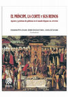 Research paper thumbnail of El príncipe, la corte y sus reinos: agentes y prácticas políticas en el mundo hispano (ss. XIV-XVIII)