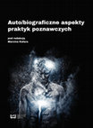 Research paper thumbnail of Auto/biograficzne aspekty praktyk poznawczych [Auto/biographical Aspects of Cognitional Practices], Marcin Kafar (red.), seria: "Perspektywy Biograficzne", t. 3, Wydawnictwo Uniwersytetu Łódzkiego, Łódź 2016