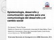 Research paper thumbnail of Epistemología, desarrollo y comunicación: apuntes para una comunicología del desarrollo y el cambio social