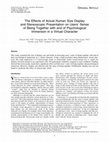 Research paper thumbnail of The Effects of Actual Human Size Display and Stereoscopic Presentation on Users' Sense of Being Together with and of Psychological Immersion in a Virtual Character