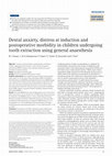 Research paper thumbnail of Dental anxiety, distress at induction and postoperative morbidity in children undergoing tooth extraction using general anaesthesia