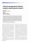 Research paper thumbnail of Clinical management of dental anxiety: what Works for whom