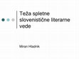 Research paper thumbnail of Teža spletne slovenistične literarne vede