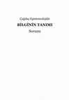 Research paper thumbnail of ÇAĞDAŞ EPİSTEMOLOJİDE BİLGİNİN TANIMI SORUNU
The Problem of Definition of Knowledge in Contemporary Epistemology