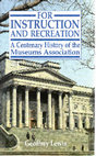 Research paper thumbnail of FOR INSTRUCTION AND RECREATION A Centenary History of the Museums Association