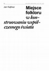 Research paper thumbnail of Miejsce folkloru w konstruowaniu współczesnego świata