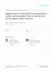 Research paper thumbnail of Agglomeration of Ag and TiO2 nanoparticles in surface and wastewater: Role of calcium ions and of organic carbon fractions