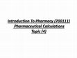 Research paper thumbnail of Introduction To Pharmacy (700111) Pharmaceutical Calculations Topic (4