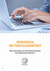 Research paper thumbnail of Wikipedia im Theologentest. Wie brauchbar ist das Online-Lexikon bei biblischen Themen?, in: Faszination Bibel, 1/2014, 70-73